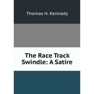  The Race Track Swindle A Satire Thomas H. Kennedy Books