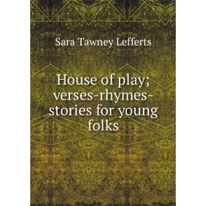   ; verses rhymes stories for young folks Sara Tawney Lefferts Books