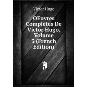   ¨tes De Victor Hugo, Volume 3 (French Edition) Victor Hugo Books