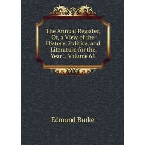  , and Literature for the Year ., Volume 61 Edmund Burke Books