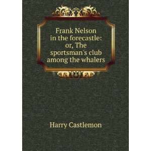   sportsmans club among the whalers Harry Castlemon  Books