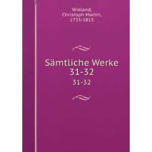   SÃ¤mtliche Werke. 31 32 Christoph Martin, 1733 1813 Wieland Books