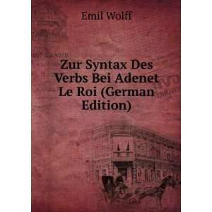   Syntax Des Verbs Bei Adenet Le Roi (German Edition) Emil Wolff Books