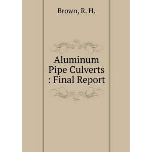  Aluminum Pipe Culverts : Final Report: R. H. Brown: Books