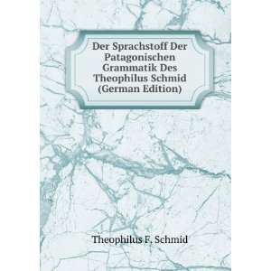   Des Theophilus Schmid (German Edition) Theophilus F. Schmid Books