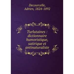Turlutaines  dictionnaire humoristique, satirique et antinaturaliste 