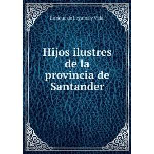   de la provincia de Santander Enrique de Leguina y Vidal Books