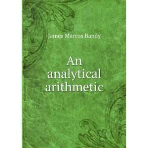  An Analytical Arithmetic James Marcus Bandy Books
