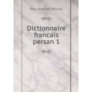  Dictionnaire francais persan 1 Jean Baptiste Nicolas 