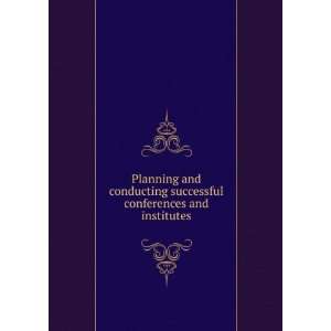  Planning and conducting successful conferences and 