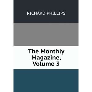  The Monthly Magazine, Volume 3 RICHARD PHILLIPS Books