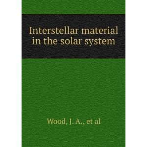  Interstellar material in the solar system J. A., et al 