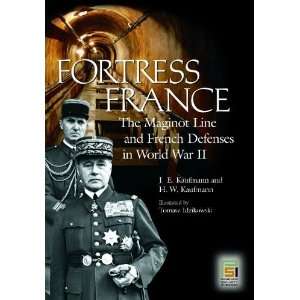 Fortress France The Maginot Line and French Defenses in World War II 