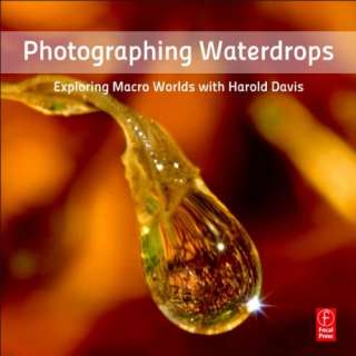Photographing Waterdrops Exploring Macro Worlds with Harold Davis by 