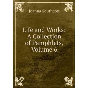   Works: A Collection of Pamphlets, Volume 6: Joanna Southcott: Books