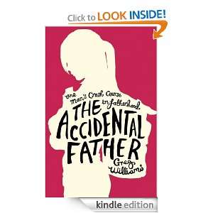 The Accidental Father Greg Williams  Kindle Store