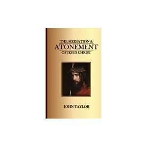   Atonement   Of Our Lord and Savior Jesus Christ. John Taylor Books