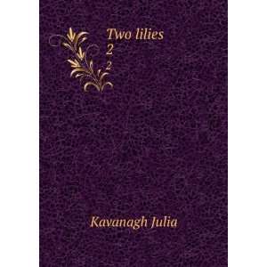  Two lilies. 2 Kavanagh Julia Books