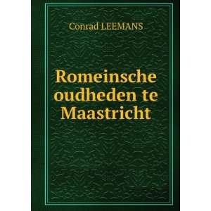  Romeinsche oudheden te Maastricht Conrad LEEMANS Books