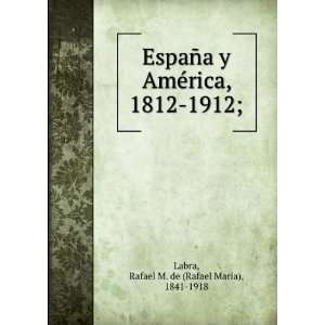  , 1812 1912; Rafael M. de (Rafael MarÃ­a), 1841 1918 Labra Books