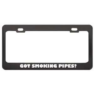  Got Smoking Pipes? Hobby Hobbies Black Metal License Plate 