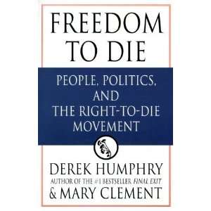  Freedom to Die People, Politics, and the Right to Die 