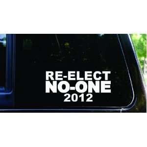  Re elect NO ONE 2012 die cut vinyl decal / sticker 
