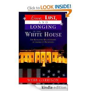 Love, Lust, and Longing in the White House The Romantic Relationships 