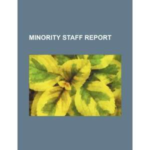    Minority staff report (9781234383329) U.S. Government Books