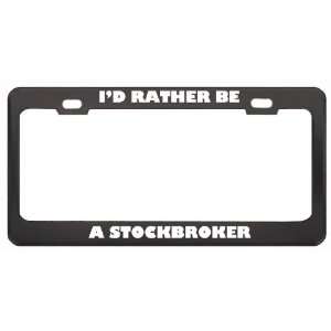 Rather Be A Stockbroker Profession Career License Plate Frame Tag 