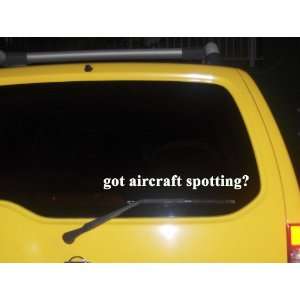  got aircraft spotting? Funny decal sticker Brand New 