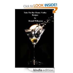Take The Bar Home Vodka Recipes Brandi Wilkerson  Kindle 