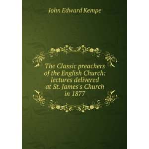   delivered at St. Jamess Church in 1877 John Edward Kempe Books