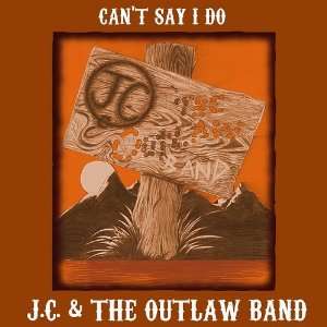  Cant Say I Do J.C & The Outlaw Band Music