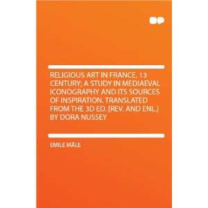Religious Art in France, 13 Century; a Study in Mediaeval Iconography 
