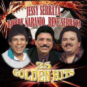 25 GOLDEN HITS JESSY SERRATA BOBBY NARANJO RENE SERRATA 