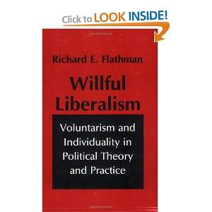 Willful Liberalism Voluntarism and Individuality in Political Theory 