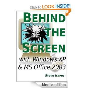 Behind the Screen with Windows XP and MS Office 2003 Stephen Hayes 