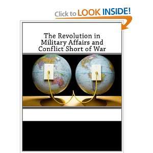 The Revolution in Military Affairs and Conflict Short of 