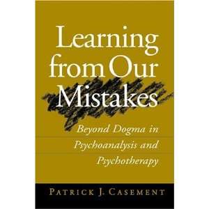 Learning from Our Mistakes Beyond Dogma in Psychoanalysis 