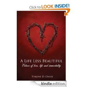 Life Less Beautiful Echoes of love, life and immortality Tyrone D 