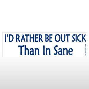  581 Id Rather Be Out Sick Bumper Sticker Toys & Games