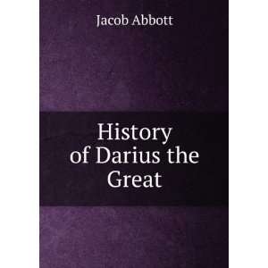  History of Darius the Great Jacob Abbott Books