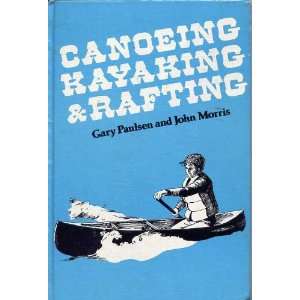   Canoeing, kayaking, and rafting (9780671329495): Gary Paulsen: Books