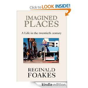 Imagined PlacesA Life in the twentieth century Reginald Foakes 