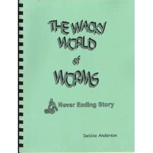   The Wacky World of Worms A Never Ending Story Debbie Anderson Books