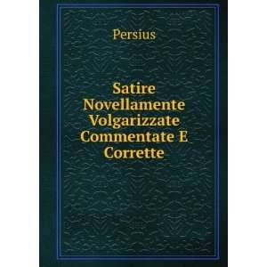   Satire Novellamente Volgarizzate Commentate E Corrette Persius Books