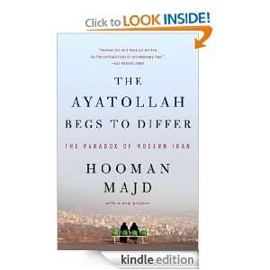 The Ayatollah Begs to Differ The Paradox of Modern Iran Hooman Majd 