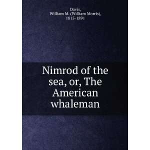  Nimrod of the Sea; Or, the American Whaleman William M 