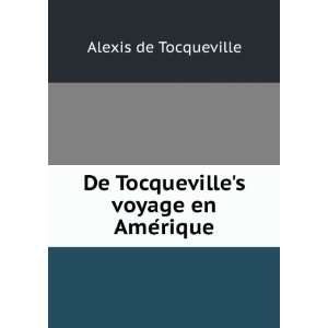   De Tocquevilles voyage en AmeÌrique. 2,pt.2 Alexis de Tocqueville